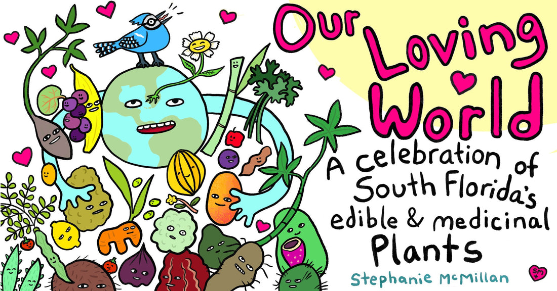 March 12-April 23 (reception Wed. 3/12): Our Loving World: A Celebration of South Florida's Edible & Medicinal Plants (Fort Lauderdale)